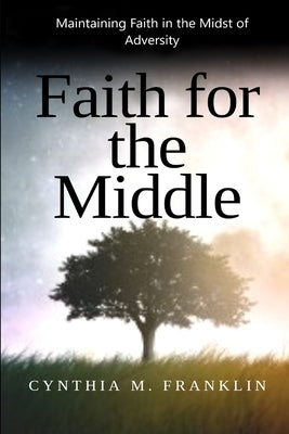Faith for the Middle by Franklin, Cynthia M.