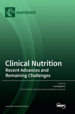 Clinical Nutrition: Recent Advances and Remaining Challenges by Bergheim, Ina