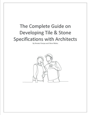 The Complete Guide on Developing Tile & Stone Specifications with Architects by Pompo, Donato