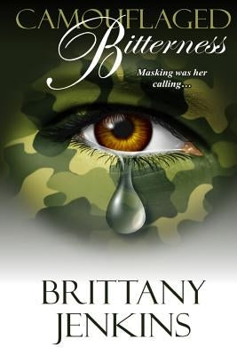 Camouflaged Bitterness: Masking was her Calling by Jenkins, Brittany