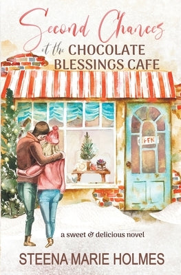 Second Chances at the Chocolate Blessings Cafe by Holmes, Steena Marie