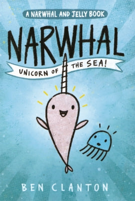 Narwhal: Unicorn of the Sea by Clanton, Ben