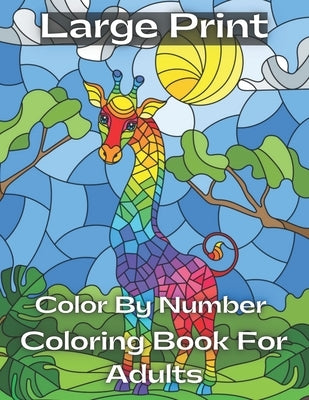 large print Color By Number Coloring Book For Adults: Large Print Color By Number Coloring Book With Flowers, Gardens, Animals, Butterflies and ... Co by Reyes, Shiela