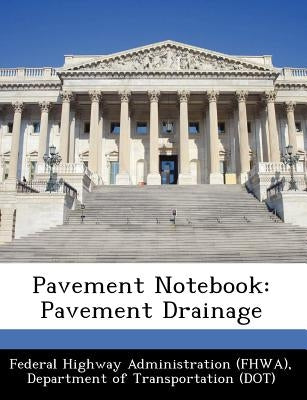 Pavement Notebook: Pavement Drainage by Federal Highway Administration (Fhwa), D