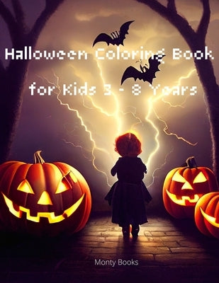 Halloween Coloring Books for Kids 3-8 Years: For boys and girls who enjoy the Halloween party by Books, Monty