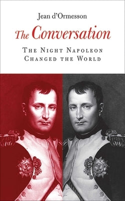 The Conversation: The Night Napoleon Changed the World by D'Ormesson, Jean