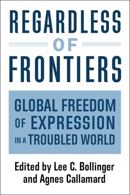 Regardless of Frontiers: Global Freedom of Expression in a Troubled World by Callamard, Agnes