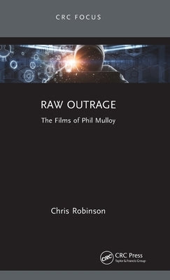 Raw Outrage: The Films of Phil Mulloy by Robinson, Chris