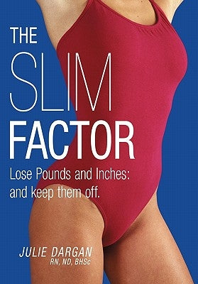 The Slim Factor Lose Pounds and Inches: And Keep Them Off. by Dargan, Julie