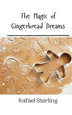 The Magic of Gingerbread Dreams by Sterling, Rafael