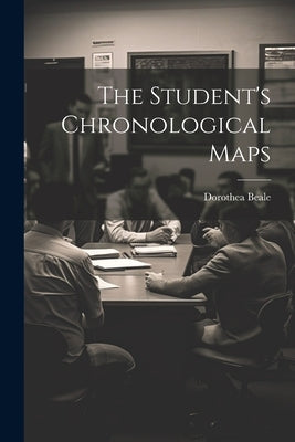 The Student's Chronological Maps by Beale, Dorothea