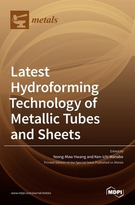 Latest Hydroforming Technology of Metallic Tubes and Sheets by Manabe, Ken-Ichi