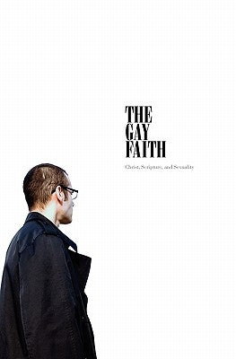 The Gay Faith: Christ, Scripture, and Sexuality by Sphero, M. W.