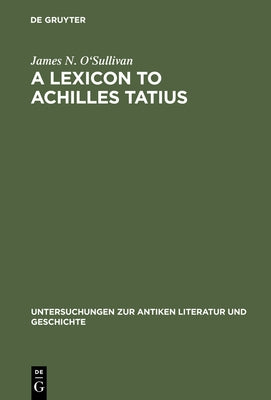 A Lexicon to Achilles Tatius by O'Sullivan, James N.