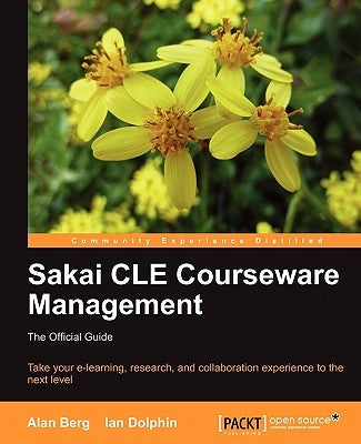 Sakai Cle Courseware Management: The Official Guide by Mark Berg, Alan