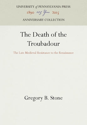 The Death of the Troubadour by Stone, Gregory B.
