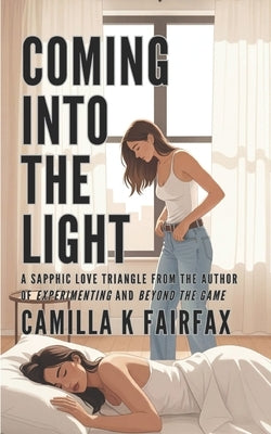 Coming Into The Light: A Spicy Sapphic Love Triangle Romance by Fairfax, Camilla K.