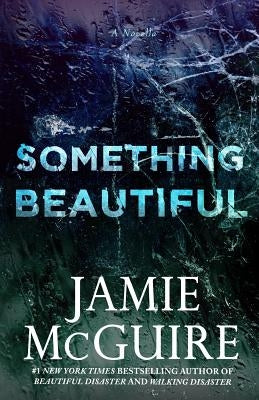 Something Beautiful: A Novella by McGuire, Jamie
