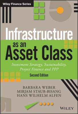 Infrastructure as an Asset Class: Investment Strategy, Sustainability, Project Finance and PPP by Weber, Barbara