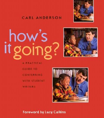 How's It Going?: A Practical Guide to Conferring with Student Writers by Anderson, Carl