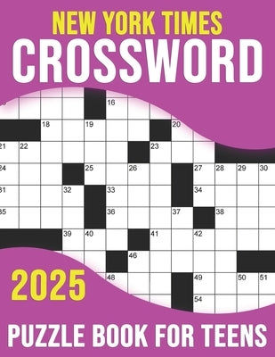 2025 New York Times Crossword Puzzle Book For Teens: Challenging Puzzles for Mental Fitness and Relaxation. (With Solutions) by Olson, William M.