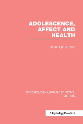 Adolescence, Affect and Health by Spruijt-Metz, Donna