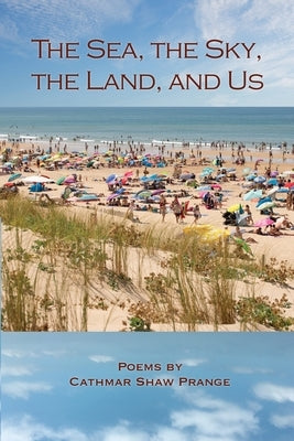 The Sea, the Sky, the Land, and Us by Prange, Cathmar
