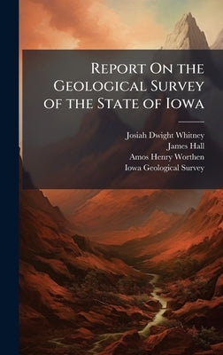 Report On the Geological Survey of the State of Iowa by Whitney, Josiah Dwight