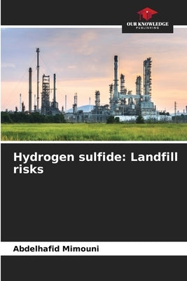 Hydrogen sulfide: Landfill risks by Mimouni, Abdelhafid