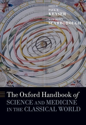 The Oxford Handbook of Science and Medicine in the Classical World by Keyser, Paul