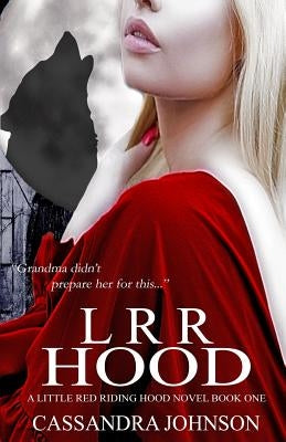 LRR Hood: A Little Red Riding Hood Novel Book One by Johnson, Cassandra