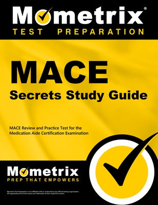 Mace Secrets Study Guide: Mace Review and Practice Test for the Medication Aide Certification Examination by Mometrix