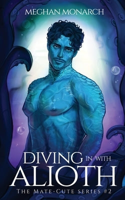 Diving in With Alioth: A Fated Mate Alien Romance by Monarch, Meghan