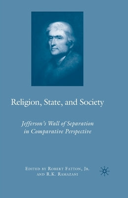Religion, State, and Society: Jefferson's Wall of Separation in Comparative Perspective by Ramazani, R.