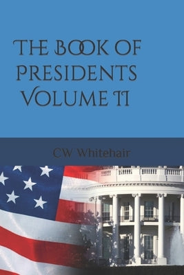 The Book of Presidents Volume II by Whitehair, Cw
