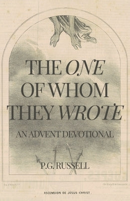 The One of Whom They Wrote: An Advent Devotional by Russell, P. G.
