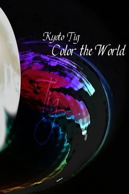 Color the World: a collection of art by Tig, Kyoto