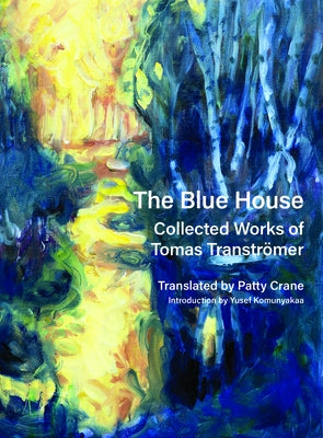 The Blue House: Collected Works of Tomas Tranströmer by Tranströmer, Tomas