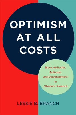 Optimism at All Costs: Black Attitudes, Activism, and Advancement in Obama's America by Branch, Lessie B.