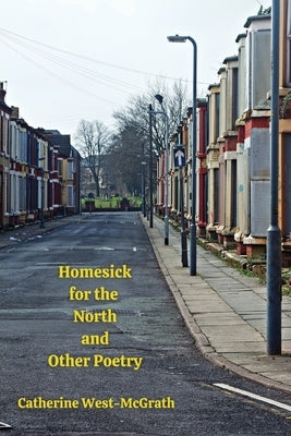 Homesick for the North and Other Poetry by West-McGrath, Catherine