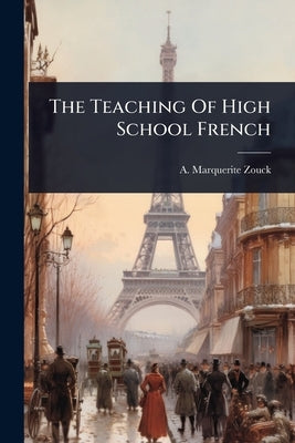The Teaching Of High School French by Zouck, A. Marquerite