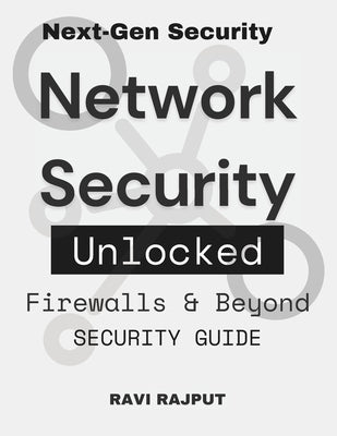 Network Security Unlocked: Firewalls & Beyond: Shielding Digital Assets Secure Your Network Firewall Essentials Security Guide Cyber Protection Networ by Rajput, Ravi