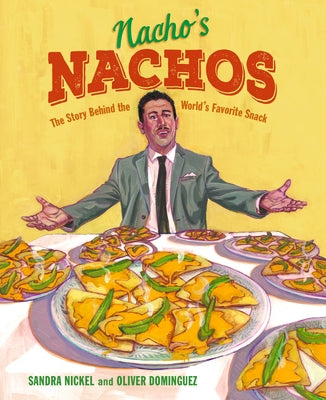 Nacho's Nachos: The Story Behind the World's Favorite Snack by Nickel, Sandra