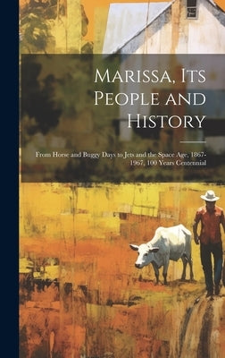 Marissa, its People and History: From Horse and Buggy Days to Jets and the Space age, 1867-1967, 100 Years Centennial by Anonymous