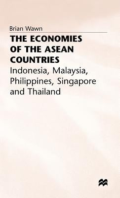 The Economies of the ASEAN Countries: Indonesia, Malaya, Philippines, Singapore and Thailand by Wawn, Brian