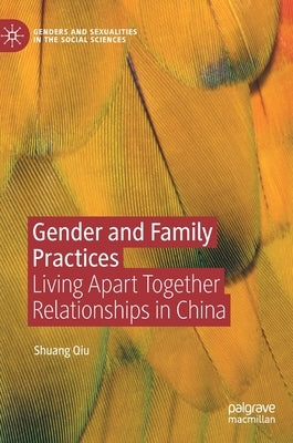 Gender and Family Practices: Living Apart Together Relationships in China by Qiu, Shuang