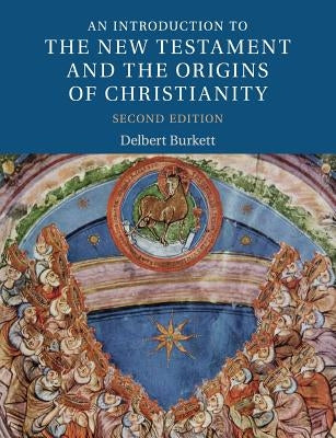 An Introduction to the New Testament and the Origins of Christianity by Burkett, Delbert