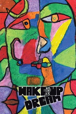 Wake-Up & Dream: An Insightful Glimpse into Reaching an Impactful Life, a Wise and Savvy Look into the How Part of What Has to Be Done by Rafigh, Nader