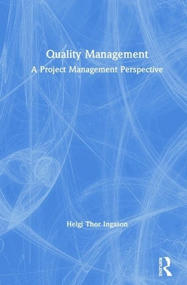 Quality Management: A Project Management Perspective by Ingason, Helgi Thor