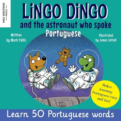 Lingo Dingo and the Astronaut who spoke Portuguese: Laugh as you learn Portuguese for kids (Heartwarming bilingual Portuguese English book for childre by Pallis, Mark